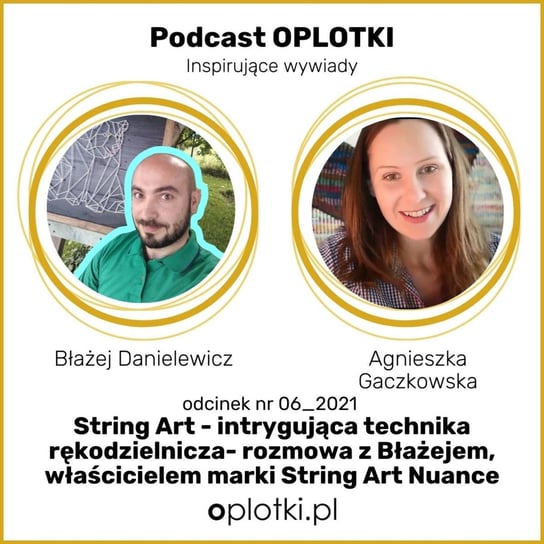 #6_2021 String Art – intrygująca technika rękodzielnicza – rozmowa z Błażejem, właścicielem marki String Art Nuance - Oplotki - biznes przy rękodziele - podcast Gaczkowska Agnieszka