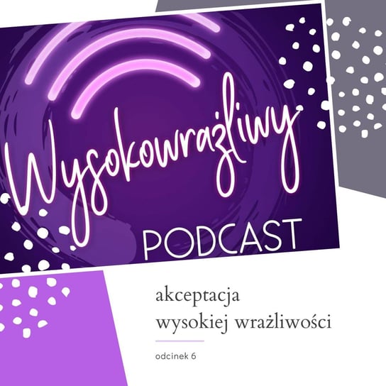 #6 Akceptacja Wysokiej Wrażliwości - Wysokowrażliwy podcast - podcast Leduchowska Małgorzata
