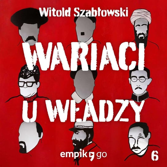 #6 Aleksander Łukaszenko – Wariaci u władzy – podcast - audiobook Szabłowski Witold