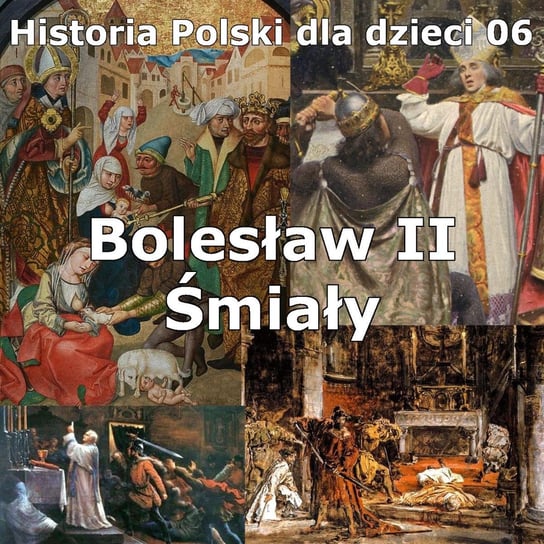 #6 Bolesław II Śmiały - Historia Polski dla dzieci - podcast Borowski Piotr