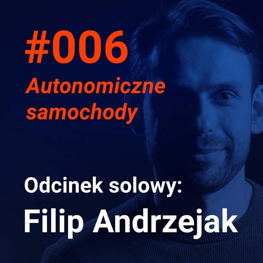 #6 Czy autonomiczne samochody opanują nasze ulice (Filip Andrzejak w odcinku solowym) - Idee warte poznania - podcast Andrzejak Filip