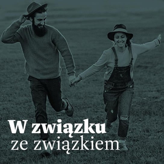 #6 Dbanie o związek - W związku ze związkiem - Dobra relacja - podcast Musiał Małgorzata
