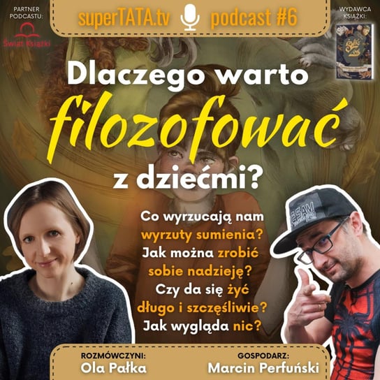 #6 Dlaczego warto filozofować z dziećmi? Rozmówczyni: Ola Pałka - SuperTATA.tv - podcast Marcin Perfuński