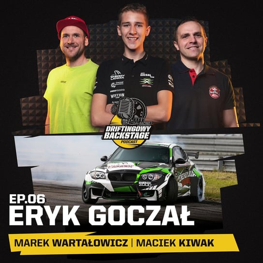#6 Eryk Goczał - Driftingowy Backstage - podcast Marek Wartałowicz, Maciek Kiwak