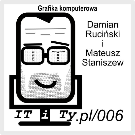 #6 Grafika Komputerowa - Mateusz Staniszew - IT i Ty - podcast Ruciński Damian