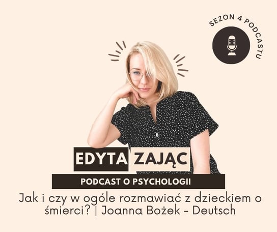 #6 Jak i czy w ogóle rozmawiać z dzieckiem o śmierci? | Joanna Bożek - Deutsch - Edyta Zając podcast - podcast - audiobook Zajac Edyta