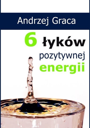 6 łyków pozytywnej energii Graca Andrzej