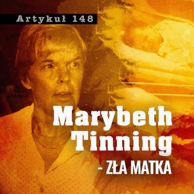#6 Marybeth Tinning - Zła matka - Artykuł 148 – Podcast Kryminalny - podcast Adriana Gołębiowska, Filip Łyszczek