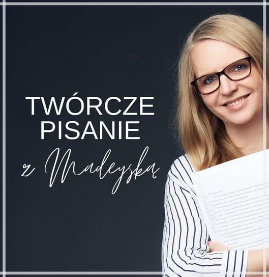 #6 O lędźwiowych przygodach bohaterów i bohaterek, czyli jak dobrze pisać o seksie (18+). - Twórcze pisanie z Madeyską - podcast - audiobook Madeyska Ewa