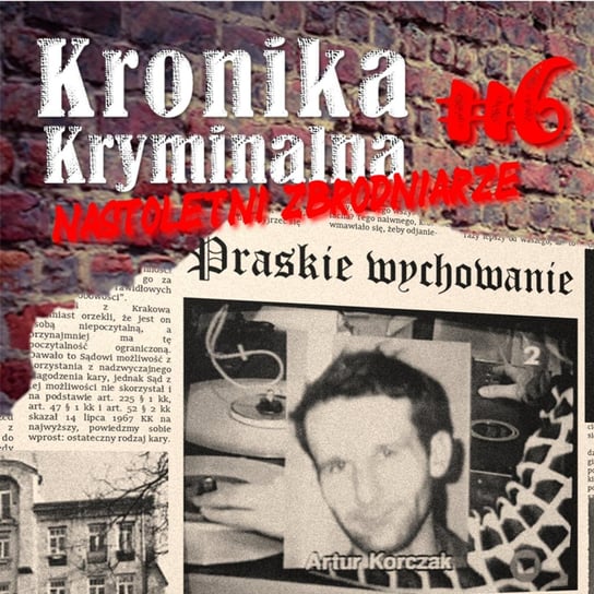 #6 Praskie wychowanie - zabójstwo dziennikarza radiowego Artura Korczaka - Kronika kryminalna - podcast Szczepański Tomasz