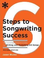 6 Steps to Songwriting Success: The Comprehensive Guide to Writing and Marketing Hit Songs Blume Jason