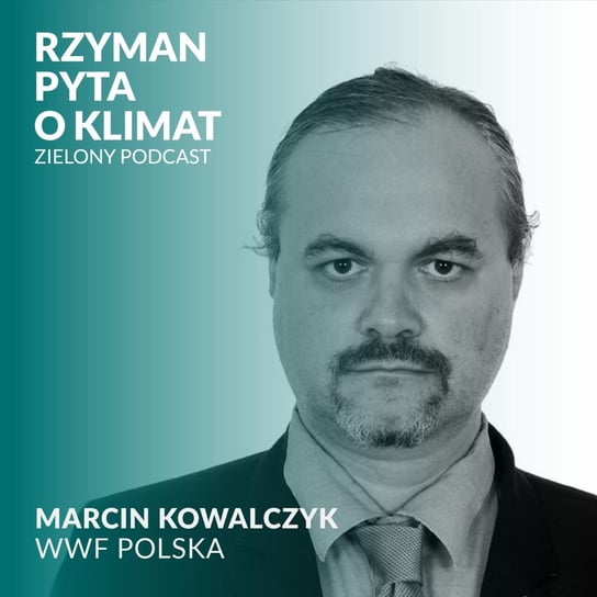 #6 Szczyt klimatyczny COP27 w Egipcie jest ważny, czy nie? Marcin Kowalczyk, WWF Polska - Zielony podcast - podcast Rzyman Krzysztof