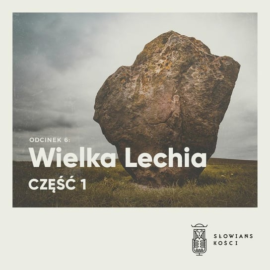 #6 Wielka Lechia, część I - Słowiańskości - podcast Kościńska Natalia