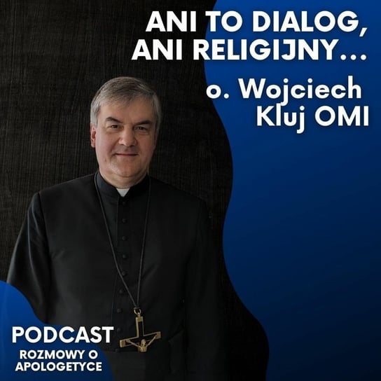 #60 Dialog międzyreligijny - Historia, Cele i Kontrowersje. O. Wojciech Kluj OMI [Podcast RoA] - Fundacja Prodoteo - podcast Opracowanie zbiorowe