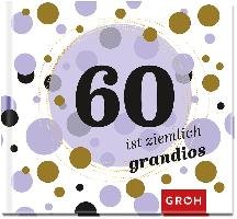 60 ist ziemlich grandios Groh Verlag, Groh