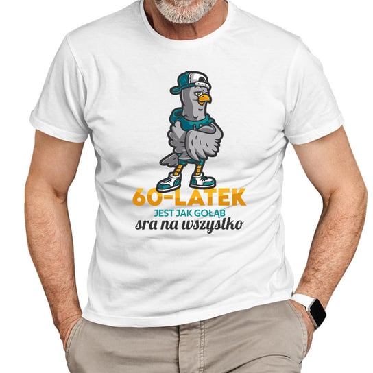 60-latek jest jak gołąb, sra na wszystko - męska koszulka na prezent Koszulkowy