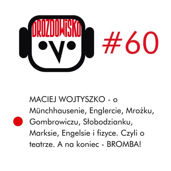 #60 Maciej Wojtyszko  - Drozdowisko - podcast - audiobook Drozda Teresa