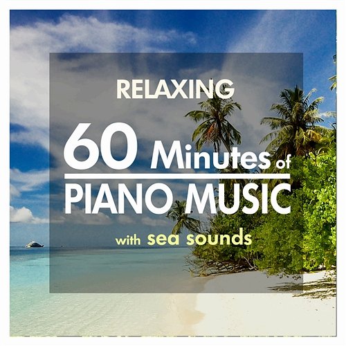 60 Minutes Relaxing Piano Music with Sea Sounds Giovanni Tornambene