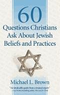 60 Questions Christians Ask About Jewish Beliefs and Practices Brown Michael L.
