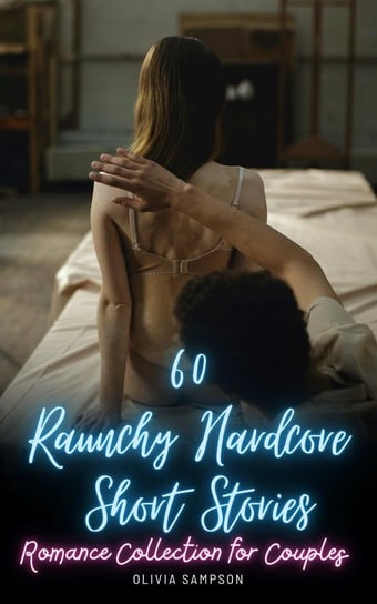 60 Raunchy Hardcore Short Stories: Romance Collection for Couples - ebook epub Olivia Sampson