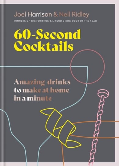 60 Second Cocktails: Amazing drinks to make at home in a minute Joel Harrison
