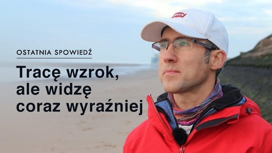 #60 Tracę wzrok, ale widzę coraz wyraźniej "Ostatnia Spowiedź" | Historia Michała Ostatnia Spowiedź - Idź Pod Prąd Nowości - podcast - audiobook Opracowanie zbiorowe