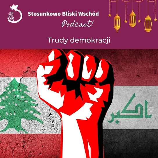 #60 Trudy demokracji - Stosunkowo Bliski Wschód - podcast Katulski Jakub, Zębala Dominika