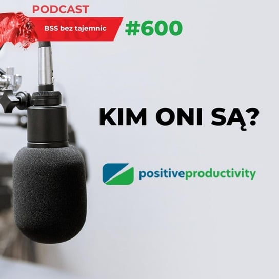 #600 Kim oni są? Positive Productivity - BSS bez tajemnic - podcast Doktór Wiktor