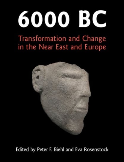 6000 BC: Transformation and Change in the Near East and Europe Opracowanie zbiorowe