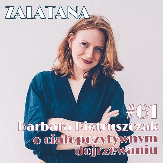 #61 Barbara Pietruszczak o ciałopozytywnym dojrzewaniu - Zalatana - podcast Memon Karolina