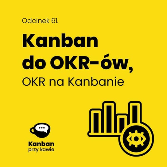#61 Kanban do OKR-ów, OKR na Kanbanie - Kanban przy kawie - podcast Orszewski Radosław