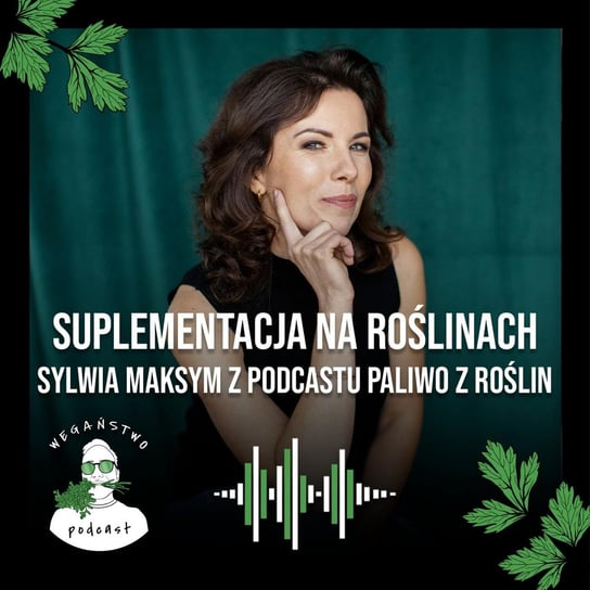 #61 Suplementacja na roślinach - przewodnik po zdrowym weganizmie. Sylwia Maksym z podcastu Paliwo z roślin - Wegaństwo - podcast Adrian Sosnowski