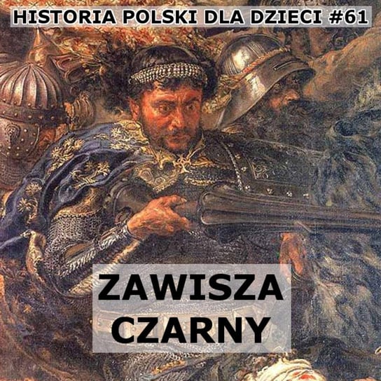 #61 Zawisza Czarny - Historia Polski dla dzieci - podcast Borowski Piotr