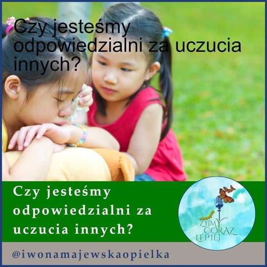 #613 Czy jesteśmy odpowiedzialni za uczucia innych? - Żyjmy Coraz Lepiej - podcast - audiobook Kniat Tomek, Majewska-Opiełka Iwona