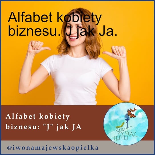 #618 Alfabet kobiety biznesu. J jak Ja. - Żyjmy Coraz Lepiej - podcast Kniat Tomek, Majewska-Opiełka Iwona