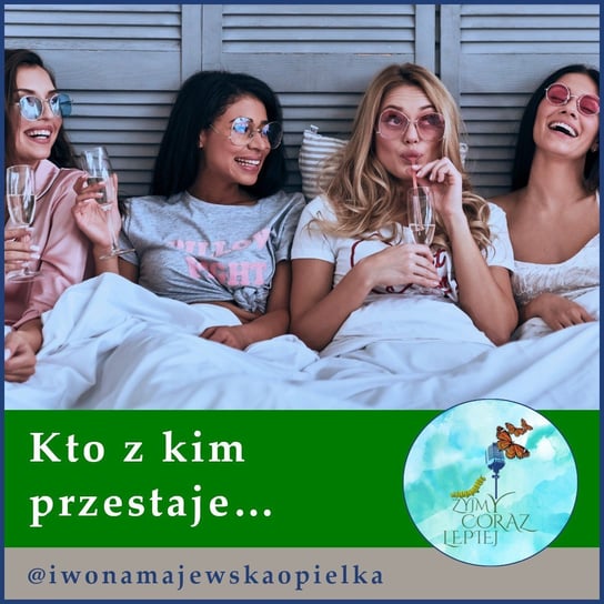 #619 Kto z kim przestaje… - Żyjmy Coraz Lepiej - podcast - audiobook Kniat Tomek, Majewska-Opiełka Iwona