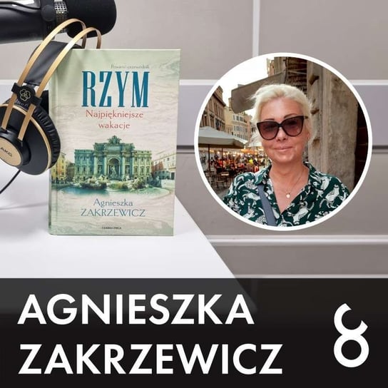 #62 Agnieszka Zakrzewicz "Rzym. Najpiękniejsze wakacje" powieść-przewodnik - Czarna Owca wśród podcastów - podcast Opracowanie zbiorowe