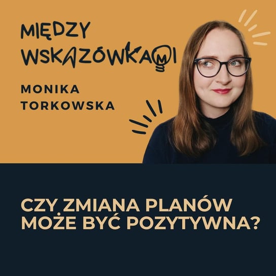 #62 Nieplanowane sytuacje są lepsze, niż myślisz - Między wskazówkami - podcast Torkowska Monika