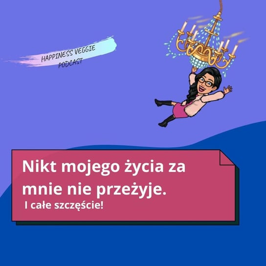 #62 Nikt mojego życia za mnie nie przeżyje. I całe szczęście. - audiobook Happiness Veggie