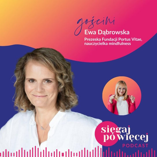 #62 Rozmowa z Ewą Dąbrowska o poszukiwaniu spokoju w szalonej codzienności dzięki mindfulness - Sięgaj po więcej - podcast Faliszewska Malwina