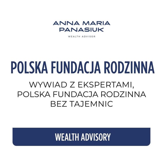 #62 Seria ekspercka: Polska fundacja rodzinna bez tajemnic! | Łukasz Warmiński i Andrzej Sałamacha - Wealth Advisory - Anna Maria Panasiuk - podcast Panasiuk Anna Maria