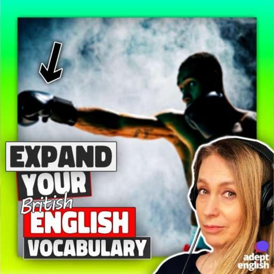 #621 Unleash Your English Vocabulary With Boxing Idioms-Learn From A Native British Speaker - Learn English Through Listening - podcast Opracowanie zbiorowe