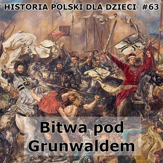 #63 Bitwa pod Grunwaldem 1 - Historia Polski dla dzieci - podcast Borowski Piotr