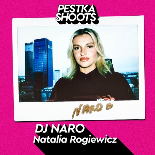 #63 DJ NaroA - Natalia Rogiewicz - Pestka Shoots - podcast Pestka Maciej