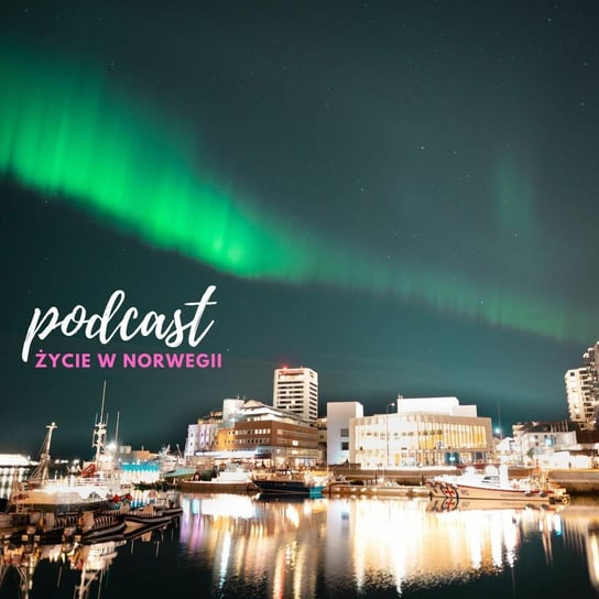 #63 Europejska Stolica Kultury 2024- Bodø - Życie w Norwegii - podcast Dvorakova Gosia
