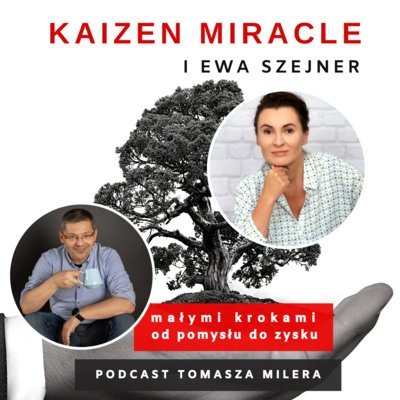 #63 Jak skutecznie negocjować? Rozmowa z Panią Ewą Szejner. - Kaizen Miracle - małymi krokami od pomysłu do zysku - podcast Miler Tomasz
