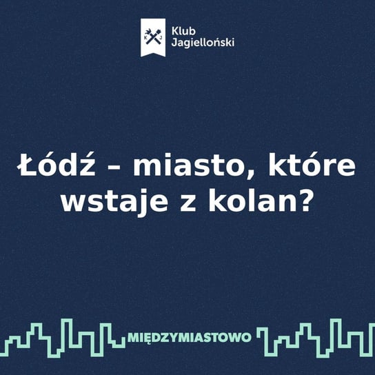 #63 Łódź – miasto, które wstaje z kolan? - Międzymiastowo - podcast - audiobook Opracowanie zbiorowe