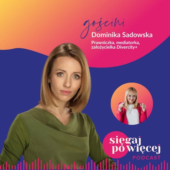 #63 Rozmowa z Dominiką Sadowską o tym jak reagować na przemoc, dyskryminację i mobbing w pracy - Sięgaj po więcej - podcast Faliszewska Malwina