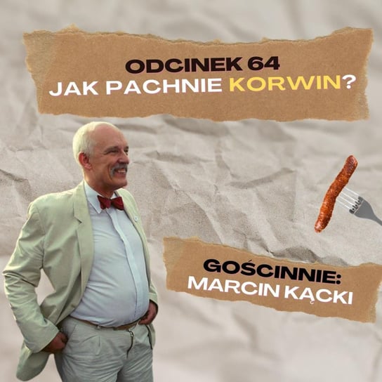 #64 #64 — JAK PACHNIE KORWIN? || GOŚCINNIE: MARCIN KĄCKI [+18] - podcast Mateusz Płocha, Szymon Żurawski