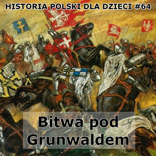 #64 Bitwa pod Grunwaldem 2 - Historia Polski dla dzieci - podcast Borowski Piotr